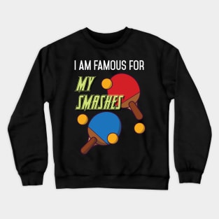 I am Famous for my Servings Funny Tabletennis  Player Crewneck Sweatshirt